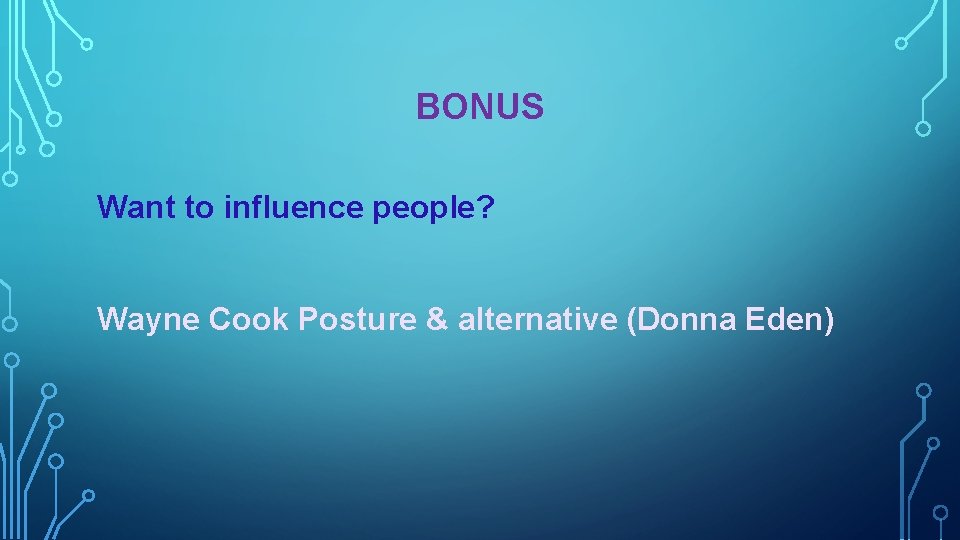 BONUS Want to influence people? Wayne Cook Posture & alternative (Donna Eden) 