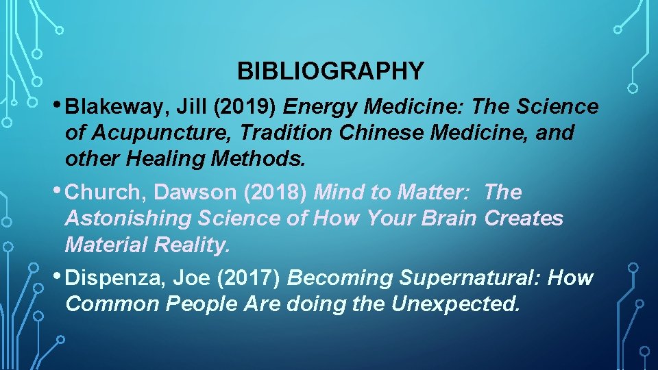 BIBLIOGRAPHY • Blakeway, Jill (2019) Energy Medicine: The Science of Acupuncture, Tradition Chinese Medicine,