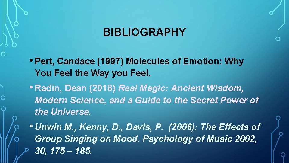 BIBLIOGRAPHY • Pert, Candace (1997) Molecules of Emotion: Why You Feel the Way you