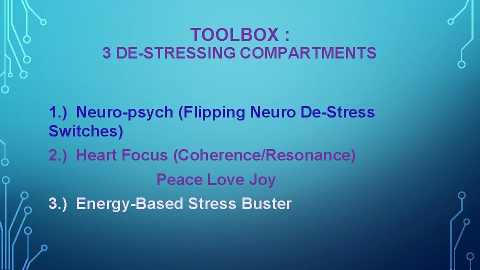 TOOLBOX : 3 DE-STRESSING COMPARTMENTS 1. ) Neuro-psych (Flipping Neuro De-Stress Switches) 2. )