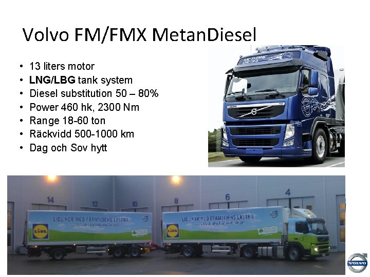 Volvo FM/FMX Metan. Diesel • • 13 liters motor LNG/LBG tank system Diesel substitution