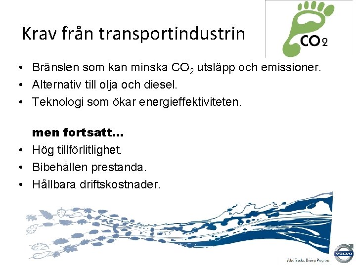 Krav från transportindustrin • Bränslen som kan minska CO 2 utsläpp och emissioner. •