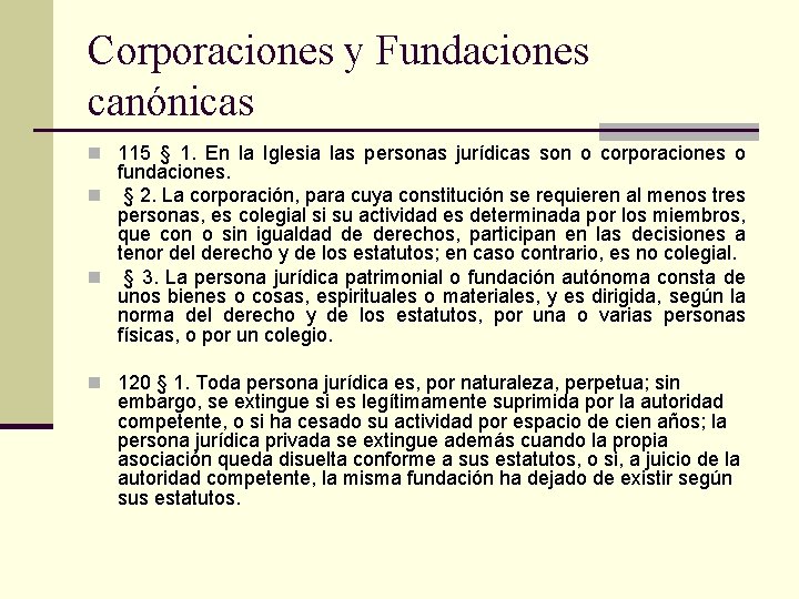 Corporaciones y Fundaciones canónicas n 115 § 1. En la Iglesia las personas jurídicas