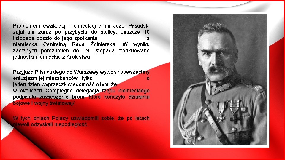 Problemem ewakuacji niemieckiej armii Józef Piłsudski zajął się zaraz po przybyciu do stolicy. Jeszcze