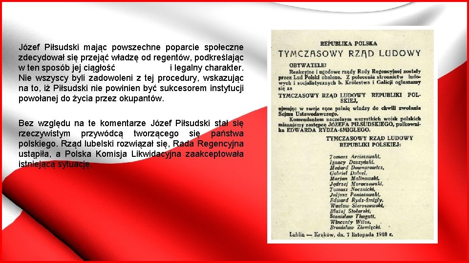 Józef Piłsudski mając powszechne poparcie społeczne zdecydował się przejąć władzę od regentów, podkreślając w