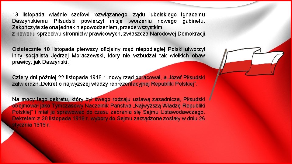 13 listopada właśnie szefowi rozwiązanego rządu lubelskiego Ignacemu Daszyńskiemu Piłsudski powierzył misję tworzenia nowego