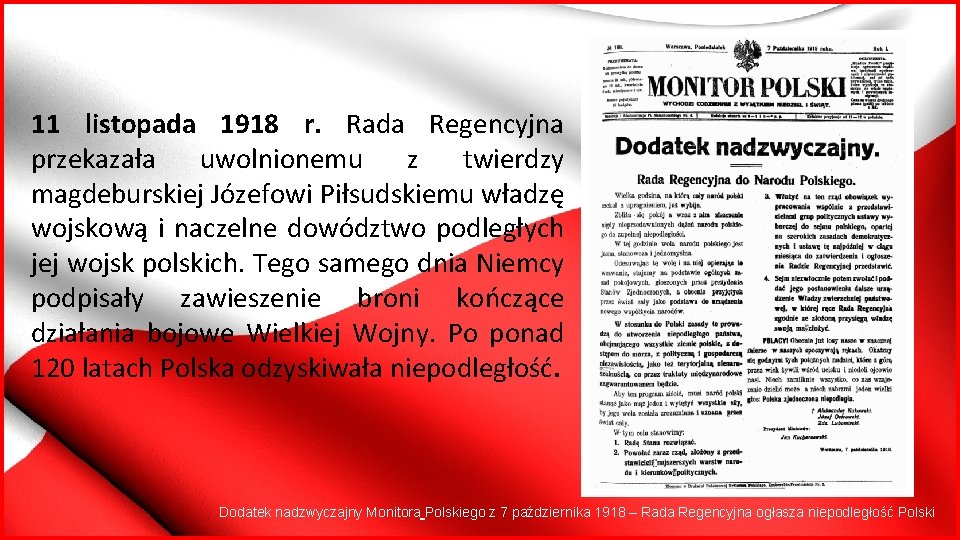 11 listopada 1918 r. Rada Regencyjna przekazała uwolnionemu z twierdzy magdeburskiej Józefowi Piłsudskiemu władzę