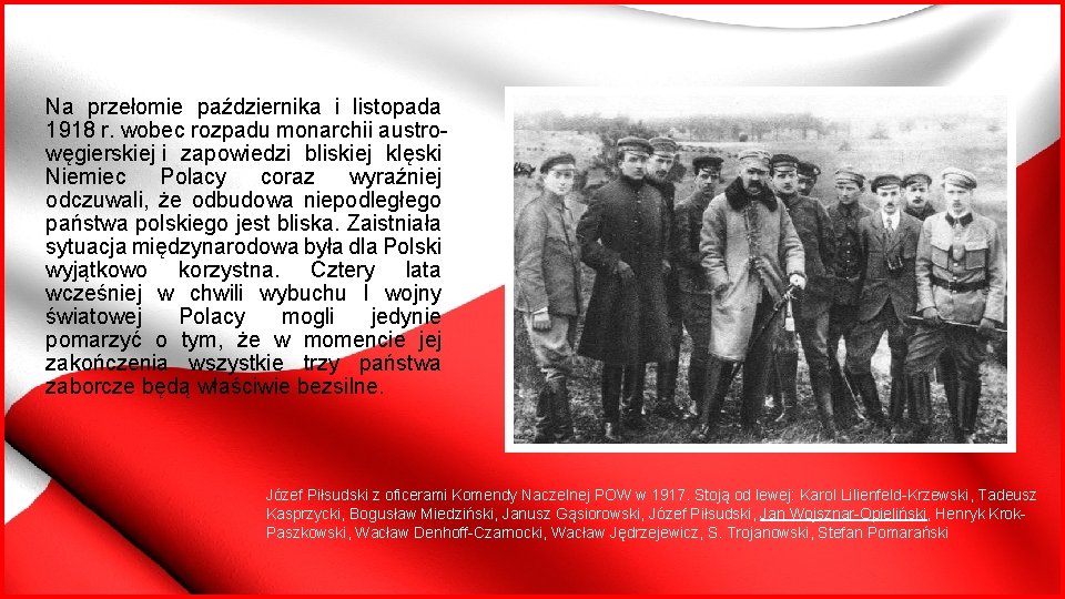 Na przełomie października i listopada 1918 r. wobec rozpadu monarchii austrowęgierskiej i zapowiedzi bliskiej