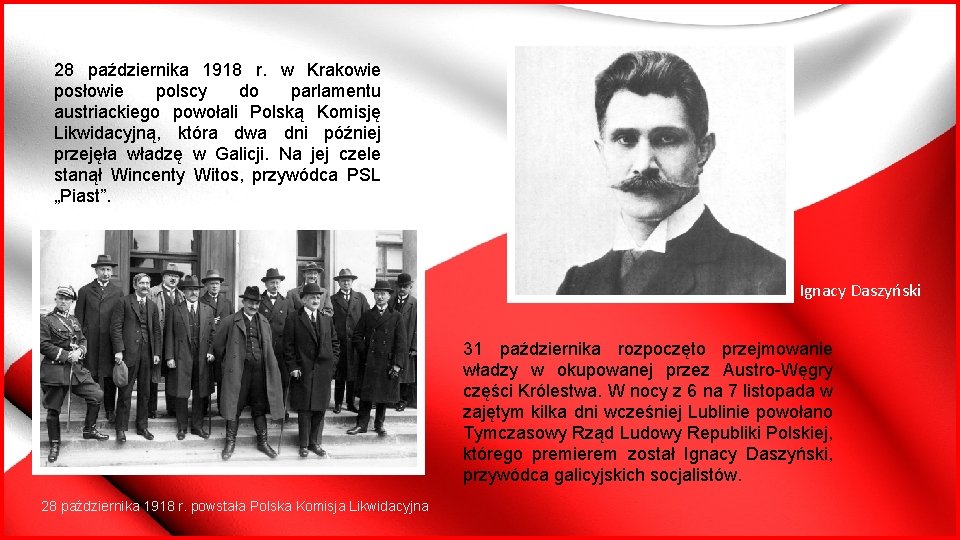 28 października 1918 r. w Krakowie posłowie polscy do parlamentu austriackiego powołali Polską Komisję