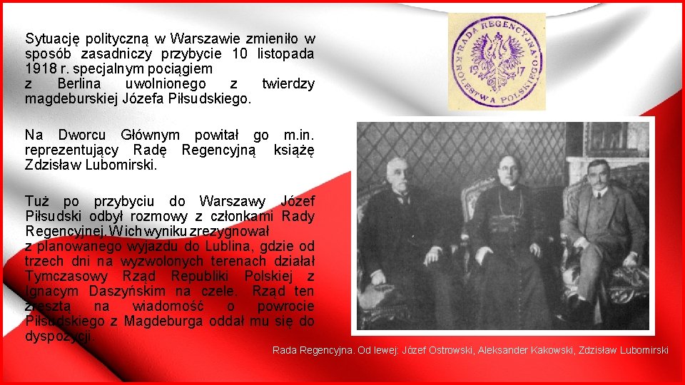 Sytuację polityczną w Warszawie zmieniło w sposób zasadniczy przybycie 10 listopada 1918 r. specjalnym