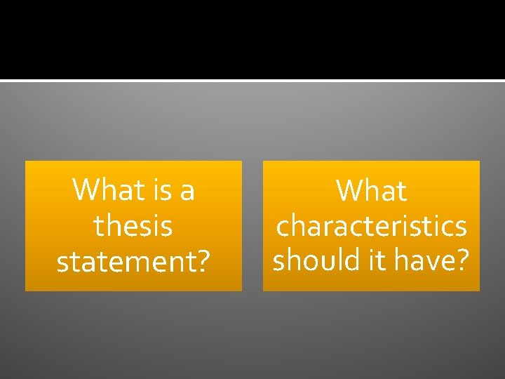 What is a thesis statement? What characteristics should it have? 