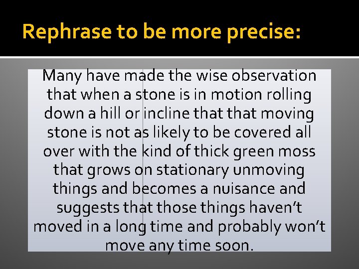 Rephrase to be more precise: Many have made the wise observation that when a