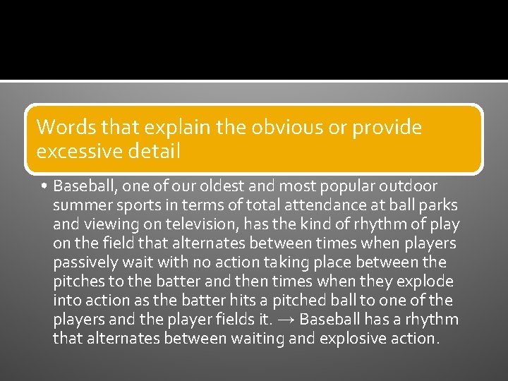 Words that explain the obvious or provide excessive detail • Baseball, one of our