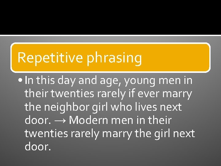 Repetitive phrasing • In this day and age, young men in their twenties rarely