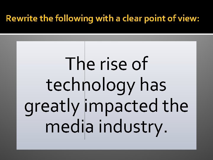 Rewrite the following with a clear point of view: The rise of technology has