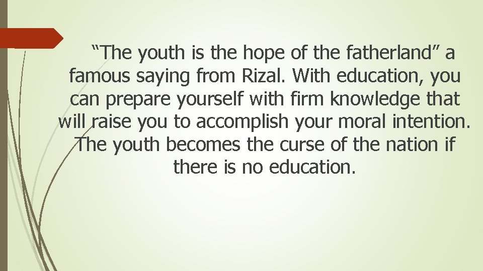 “The youth is the hope of the fatherland” a famous saying from Rizal. With