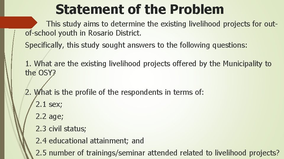Statement of the Problem This study aims to determine the existing livelihood projects for