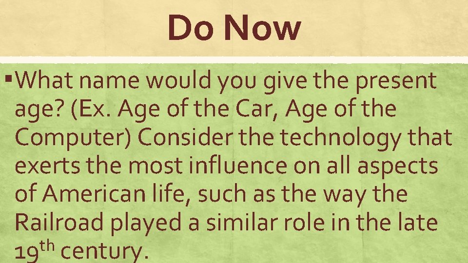 Do Now ▪What name would you give the present age? (Ex. Age of the Do Now ▪What name would you give the present age? (Ex. Age of the