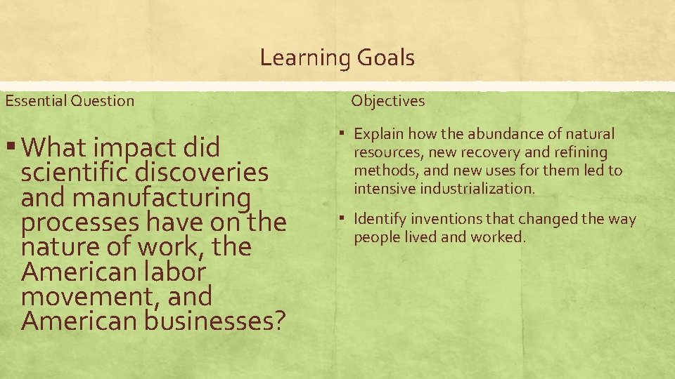 Learning Goals Essential Question ▪ What impact did scientific discoveries and manufacturing processes have Learning Goals Essential Question ▪ What impact did scientific discoveries and manufacturing processes have