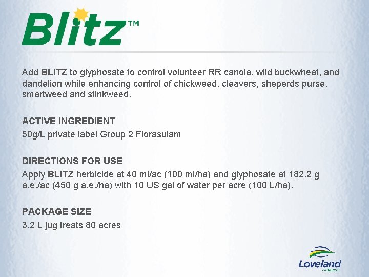Add BLITZ to glyphosate to control volunteer RR canola, wild buckwheat, and dandelion while Add BLITZ to glyphosate to control volunteer RR canola, wild buckwheat, and dandelion while