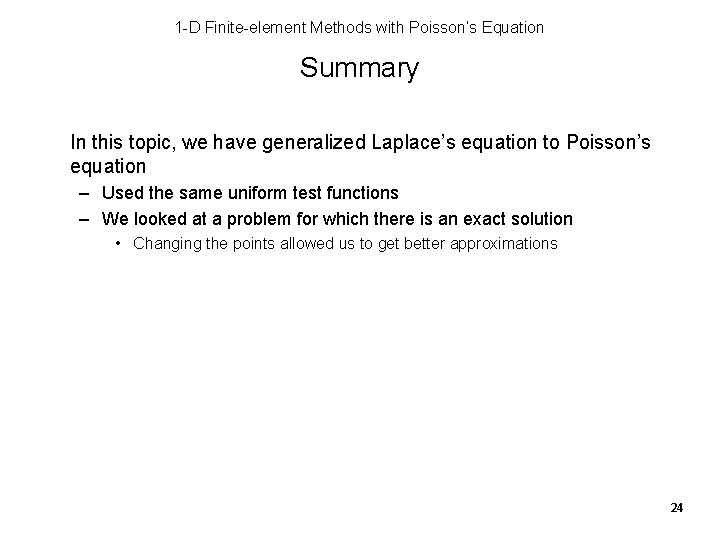 1 -D Finite-element Methods with Poisson’s Equation Summary In this topic, we have generalized