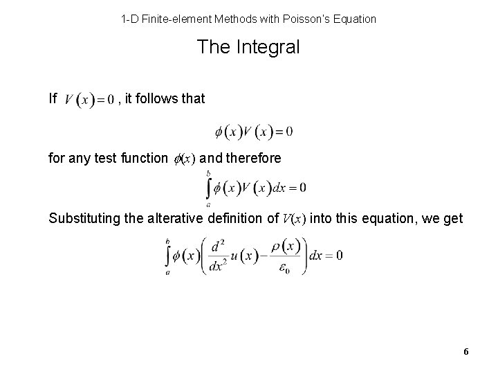 1 -D Finite-element Methods with Poisson’s Equation The Integral If , it follows that