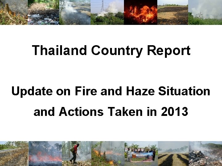 Thailand Country Report Update on Fire and Haze Situation and Actions Taken in 2013