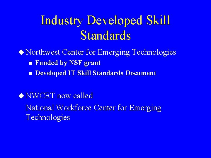 Industry Developed Skill Standards u Northwest n n Center for Emerging Technologies Funded by