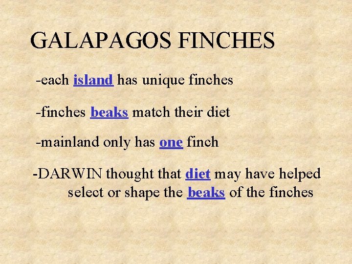 GALAPAGOS FINCHES -each island has unique finches -finches beaks match their diet -mainland only GALAPAGOS FINCHES -each island has unique finches -finches beaks match their diet -mainland only