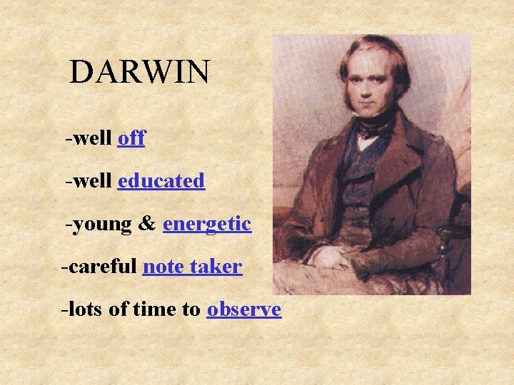 DARWIN -well off -well educated -young & energetic -careful note taker -lots of time DARWIN -well off -well educated -young & energetic -careful note taker -lots of time