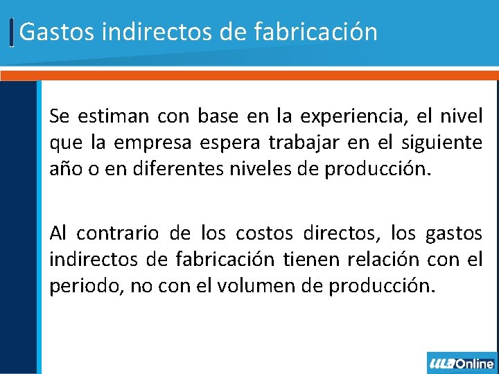 Gastos indirectos de fabricación Se estiman con base en la experiencia, el nivel que Gastos indirectos de fabricación Se estiman con base en la experiencia, el nivel que