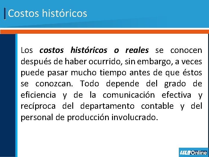 Costos históricos Los costos históricos o reales se conocen después de haber ocurrido, sin Costos históricos Los costos históricos o reales se conocen después de haber ocurrido, sin