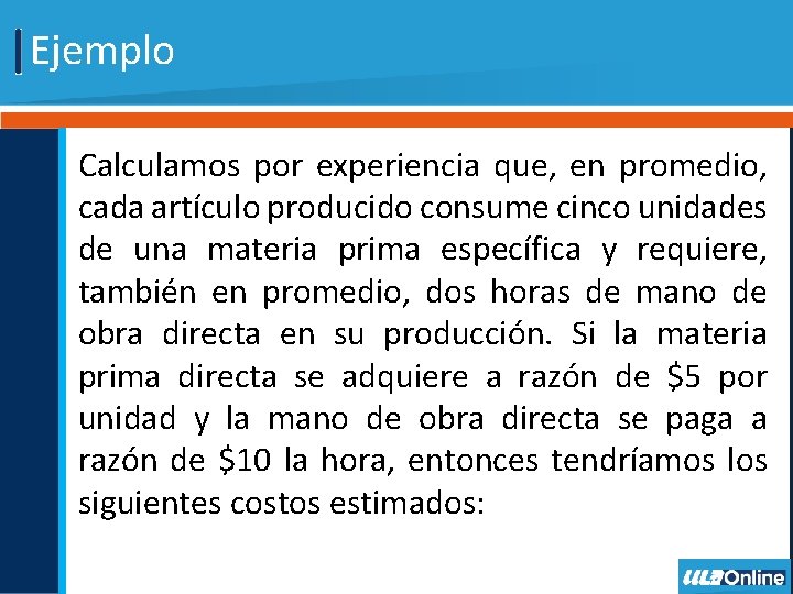 Ejemplo Calculamos por experiencia que, en promedio, cada artículo producido consume cinco unidades de Ejemplo Calculamos por experiencia que, en promedio, cada artículo producido consume cinco unidades de