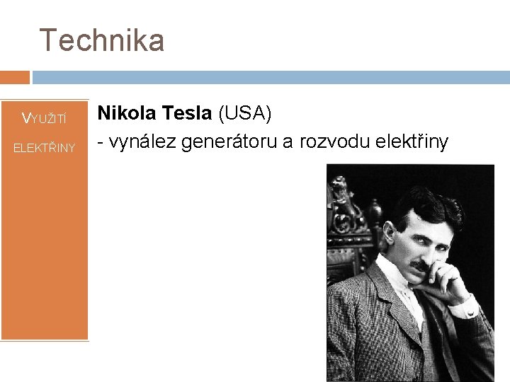 Technika VYUŽITÍ ELEKTŘINY Nikola Tesla (USA) - vynález generátoru a rozvodu elektřiny 