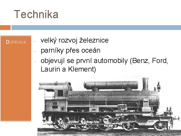 Technika DOPRAVA - velký rozvoj železnice parníky přes oceán objevují se první automobily (Benz,