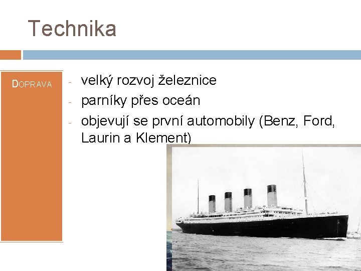 Technika DOPRAVA - velký rozvoj železnice parníky přes oceán objevují se první automobily (Benz,