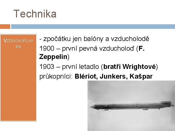 Technika VZDUCHOPLAVBA - - - zpočátku jen balóny a vzducholodě 1900 – první pevná