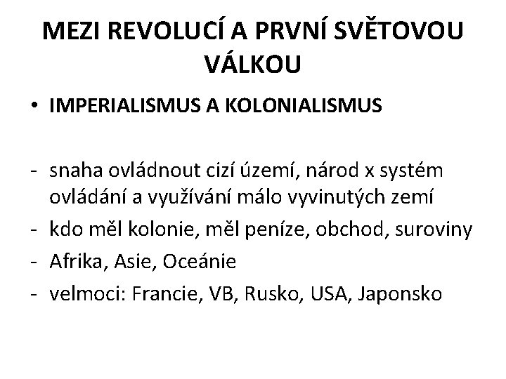 MEZI REVOLUCÍ A PRVNÍ SVĚTOVOU VÁLKOU • IMPERIALISMUS A KOLONIALISMUS - snaha ovládnout cizí