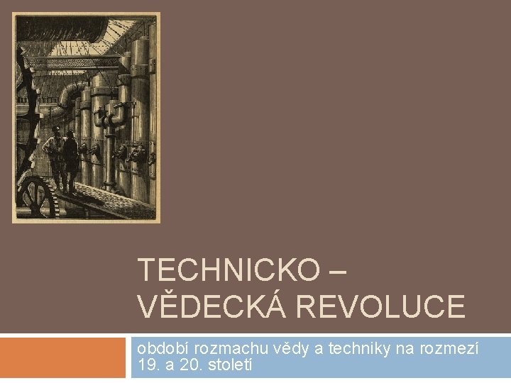 TECHNICKO – VĚDECKÁ REVOLUCE období rozmachu vědy a techniky na rozmezí 19. a 20.