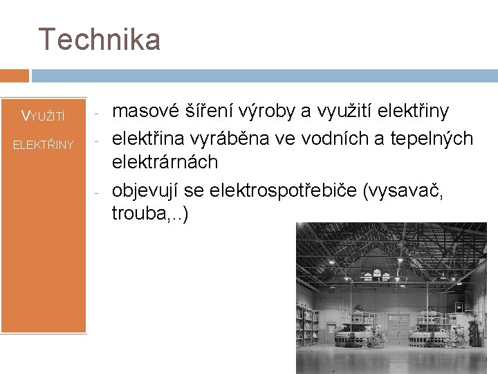 Technika VYUŽITÍ - ELEKTŘINY - - masové šíření výroby a využití elektřiny elektřina vyráběna