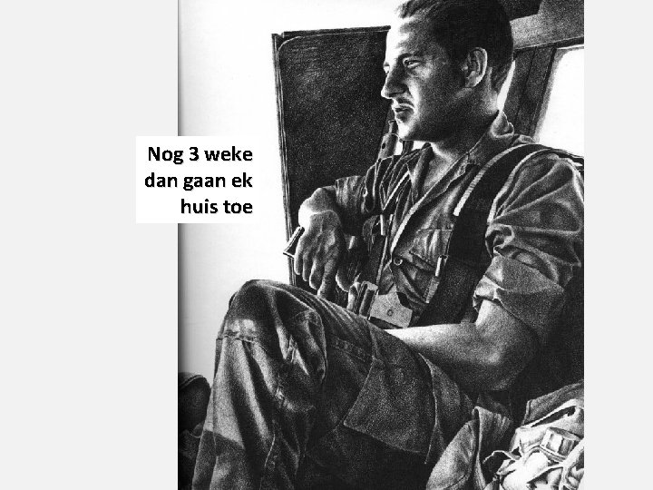 Nog 3 weke dan gaan ek huis toe Nog 3 weke dan gaan ek huis toe