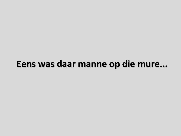 Eens was daar manne op die mure. . . Eens was daar manne op die mure. . .
