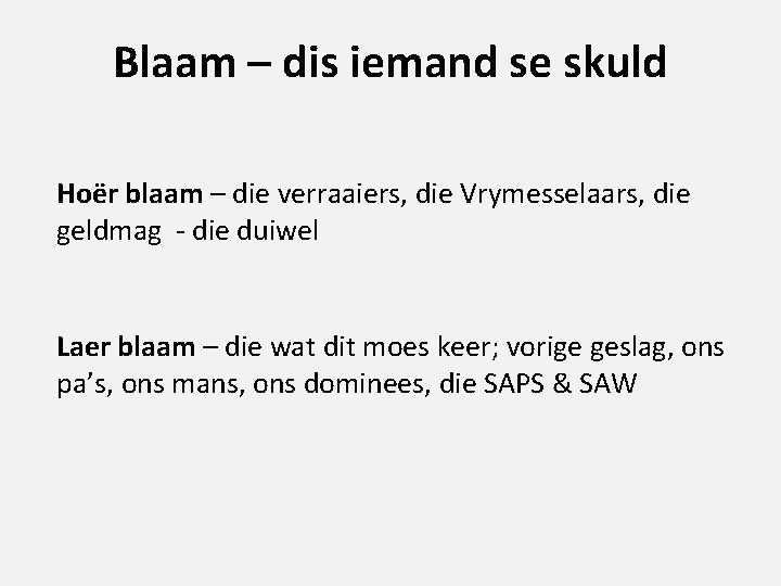 Blaam – dis iemand se skuld Hoër blaam – die verraaiers, die Vrymesselaars, die Blaam – dis iemand se skuld Hoër blaam – die verraaiers, die Vrymesselaars, die