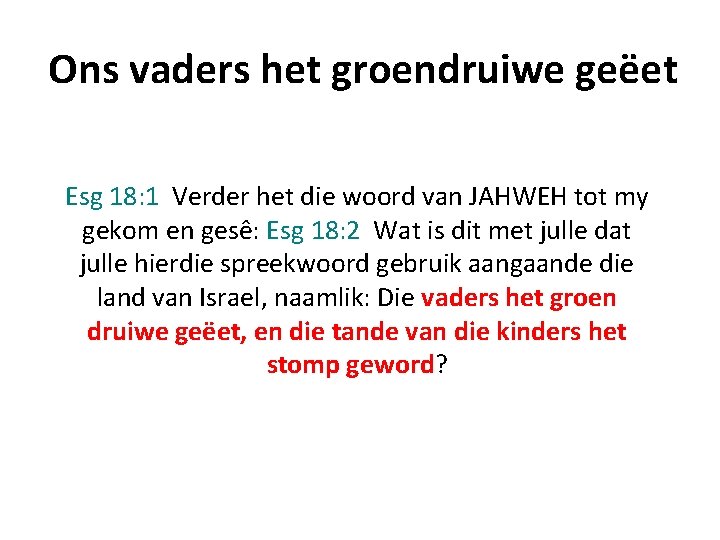 Ons vaders het groendruiwe geëet Esg 18: 1 Verder het die woord van JAHWEH Ons vaders het groendruiwe geëet Esg 18: 1 Verder het die woord van JAHWEH