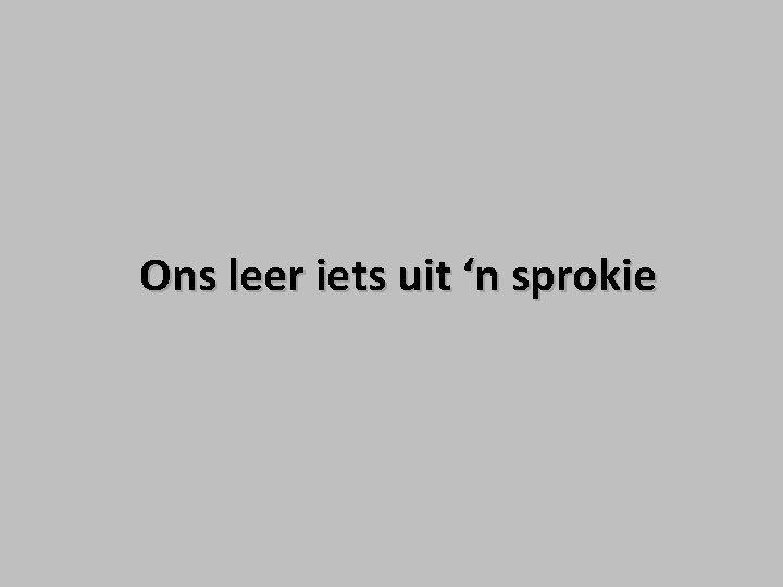 Ons leer iets uit ‘n sprokie Ons leer iets uit ‘n sprokie