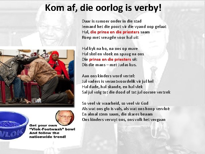 Kom af, die oorlog is verby! Daar is rumoer onder in die stad Iemand Kom af, die oorlog is verby! Daar is rumoer onder in die stad Iemand