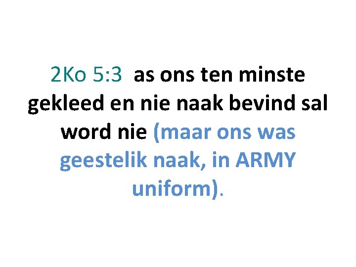 2 Ko 5: 3 as ons ten minste gekleed en nie naak bevind sal 2 Ko 5: 3 as ons ten minste gekleed en nie naak bevind sal