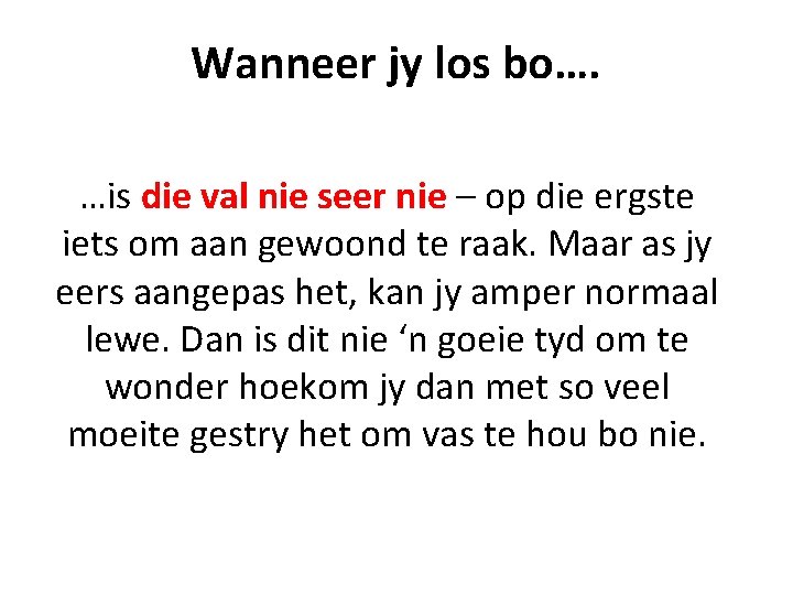 Wanneer jy los bo…. …is die val nie seer nie – op die ergste Wanneer jy los bo…. …is die val nie seer nie – op die ergste
