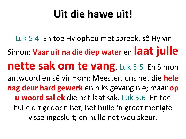 Uit die hawe uit! Luk 5: 4 En toe Hy ophou met spreek, sê Uit die hawe uit! Luk 5: 4 En toe Hy ophou met spreek, sê