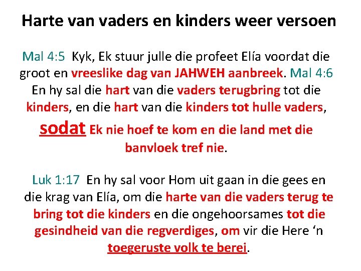 Harte van vaders en kinders weer versoen Mal 4: 5 Kyk, Ek stuur julle Harte van vaders en kinders weer versoen Mal 4: 5 Kyk, Ek stuur julle